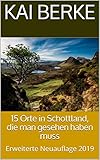 15 Orte in Schottland, die man gesehen haben muss: Erweiterte Neuauflage 2019