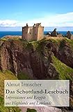 Das Schottland-Lesebuch: Impressionen und Rezepte aus Highlands und Lowlands
